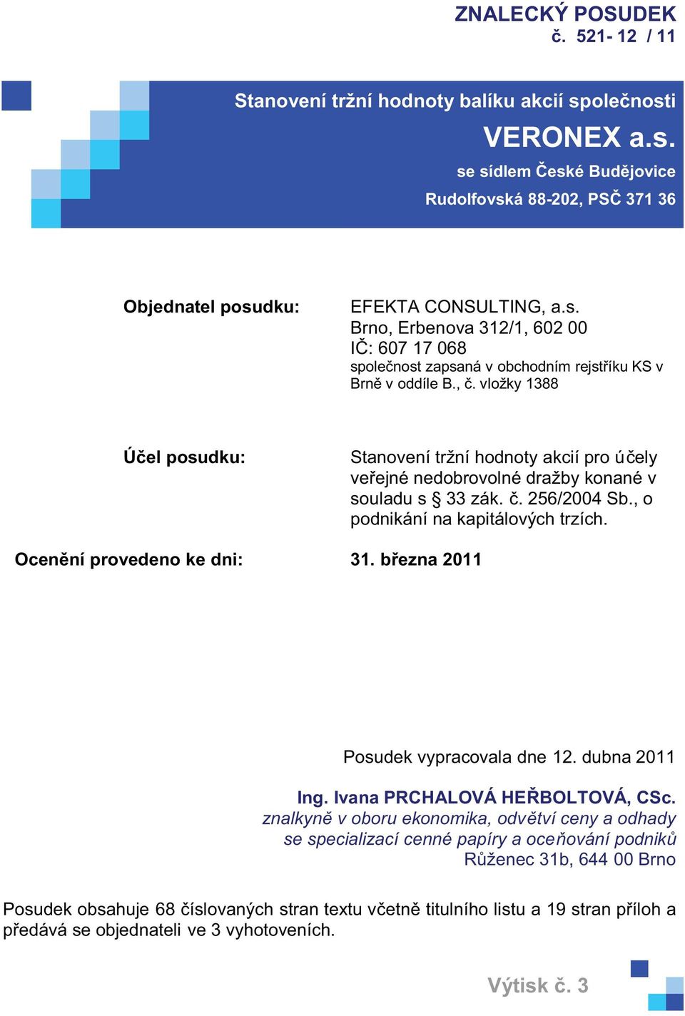 Ocenění provedeno ke dni: 31. března 2011 Posudek vypracovala dne 12. dubna 2011 Ing. Ivana PRCHALOVÁ HEŘBOLTOVÁ, CSc.