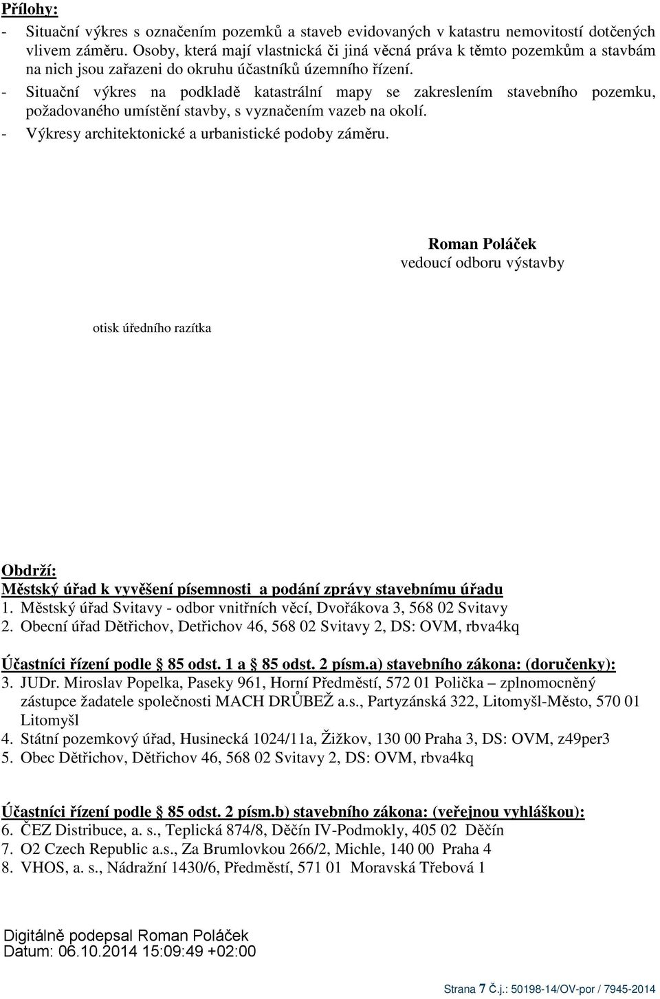 - Situační výkres na podkladě katastrální mapy se zakreslením stavebního pozemku, požadovaného umístění stavby, s vyznačením vazeb na okolí. - Výkresy architektonické a urbanistické podoby záměru.