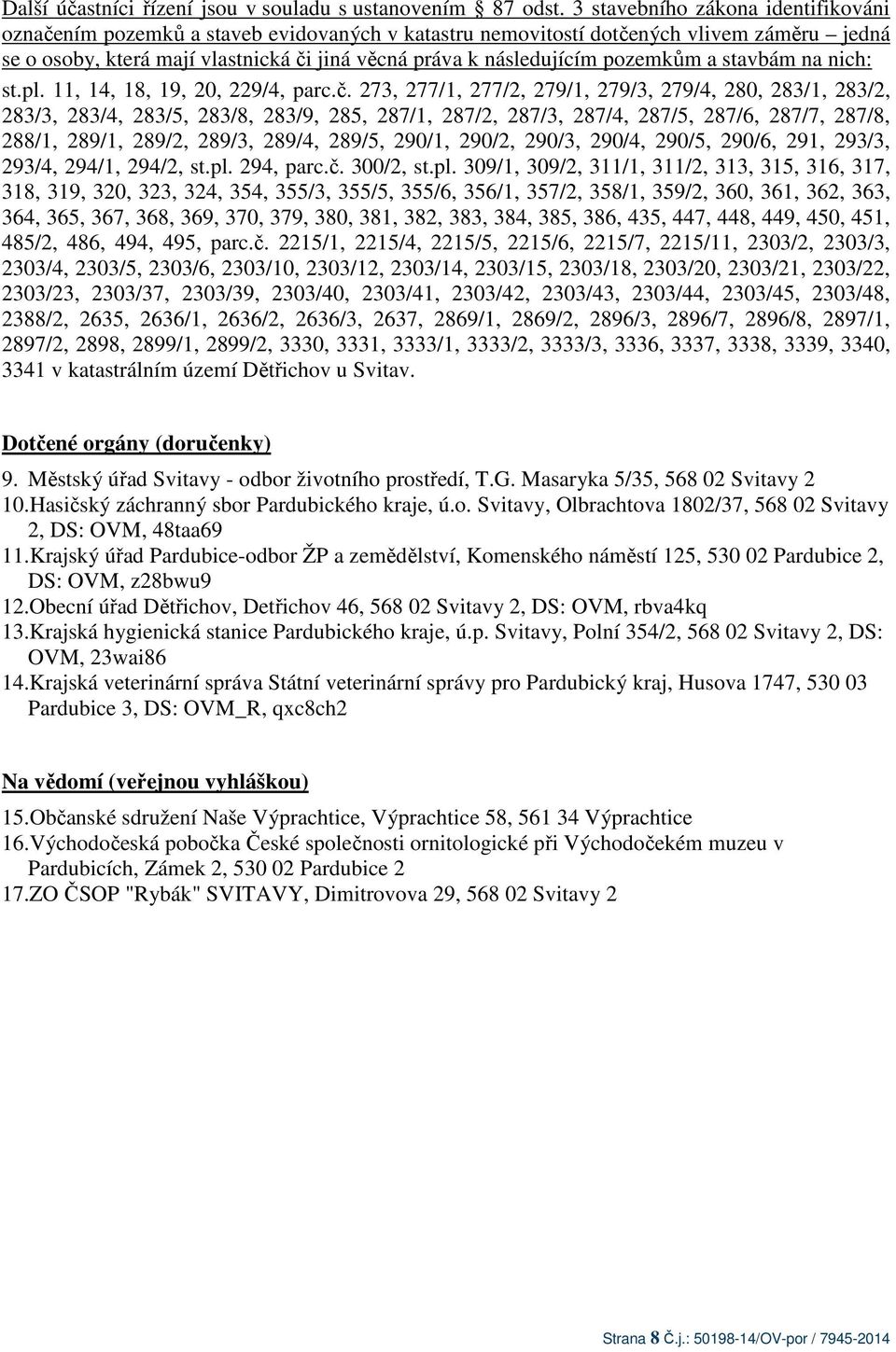 pozemkům a stavbám na nich: st.pl. 11, 14, 18, 19, 20, 229/4, parc.č.