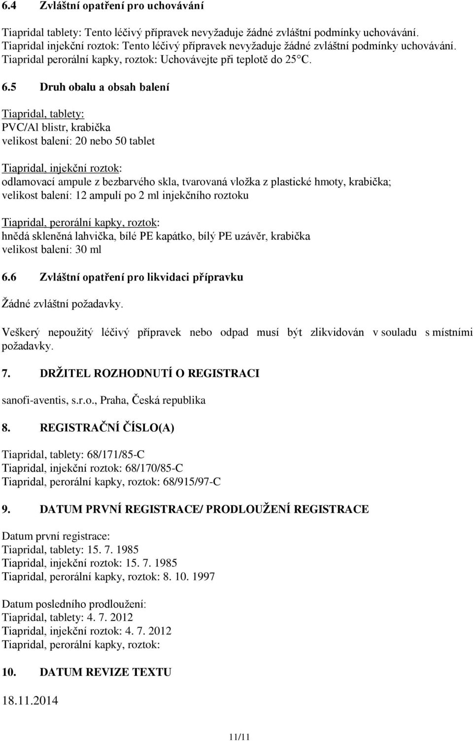 5 Druh obalu a obsah balení Tiapridal, tablety: PVC/Al blistr, krabička velikost balení: 20 nebo 50 tablet Tiapridal, injekční roztok: odlamovací ampule z bezbarvého skla, tvarovaná vložka z