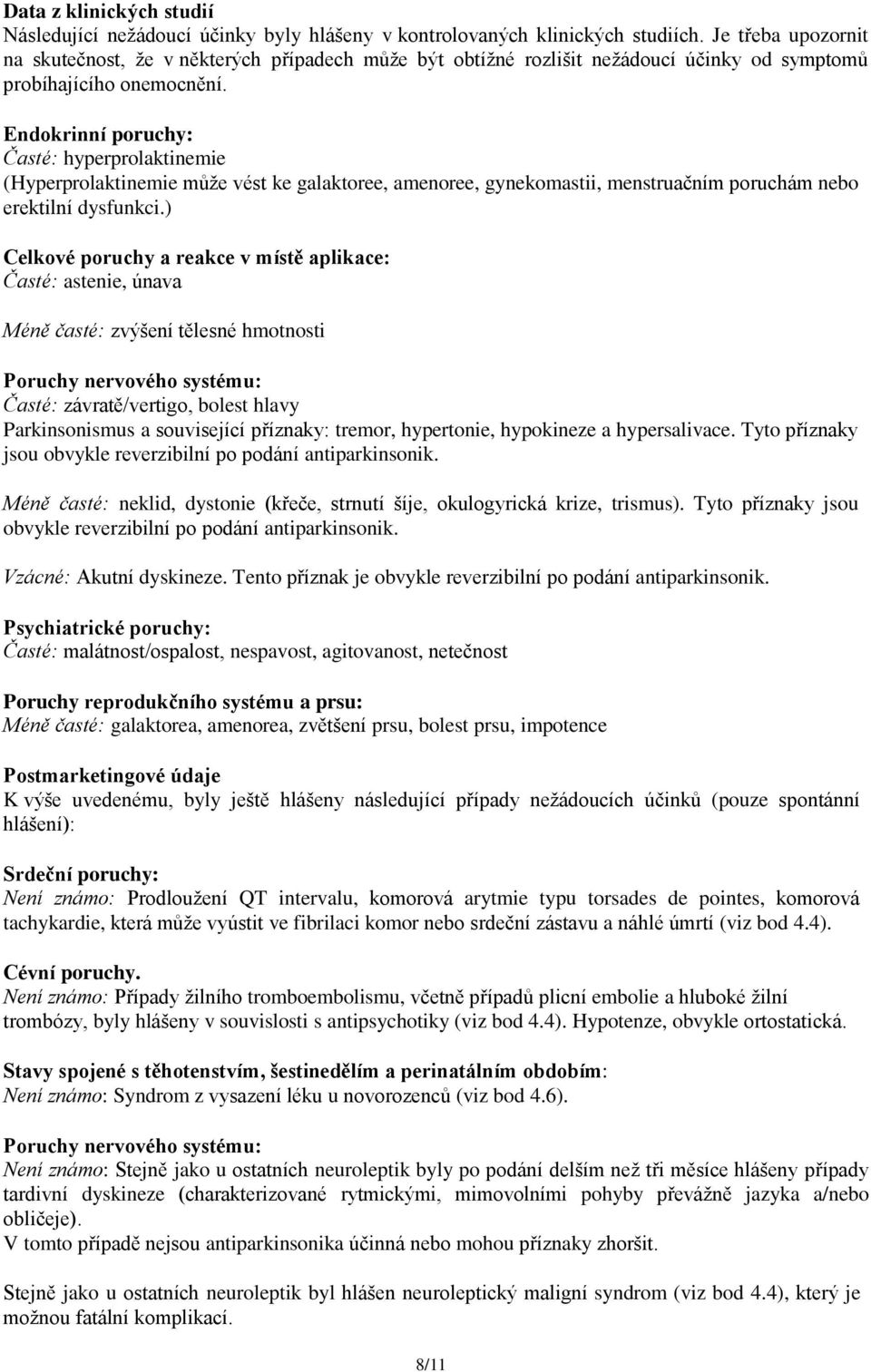 Endokrinní poruchy: Časté: hyperprolaktinemie (Hyperprolaktinemie může vést ke galaktoree, amenoree, gynekomastii, menstruačním poruchám nebo erektilní dysfunkci.