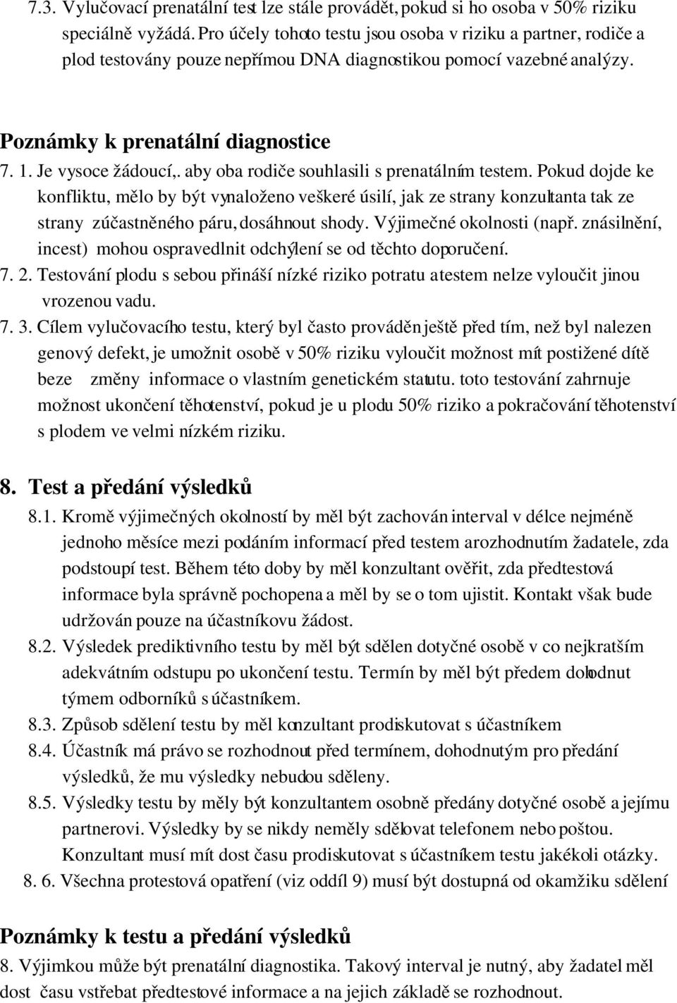 aby oba rodiče souhlasili s prenatálním testem. Pokud dojde ke konfliktu, mělo by být vynaloženo veškeré úsilí, jak ze strany konzultanta tak ze strany zúčastněného páru, dosáhnout shody.