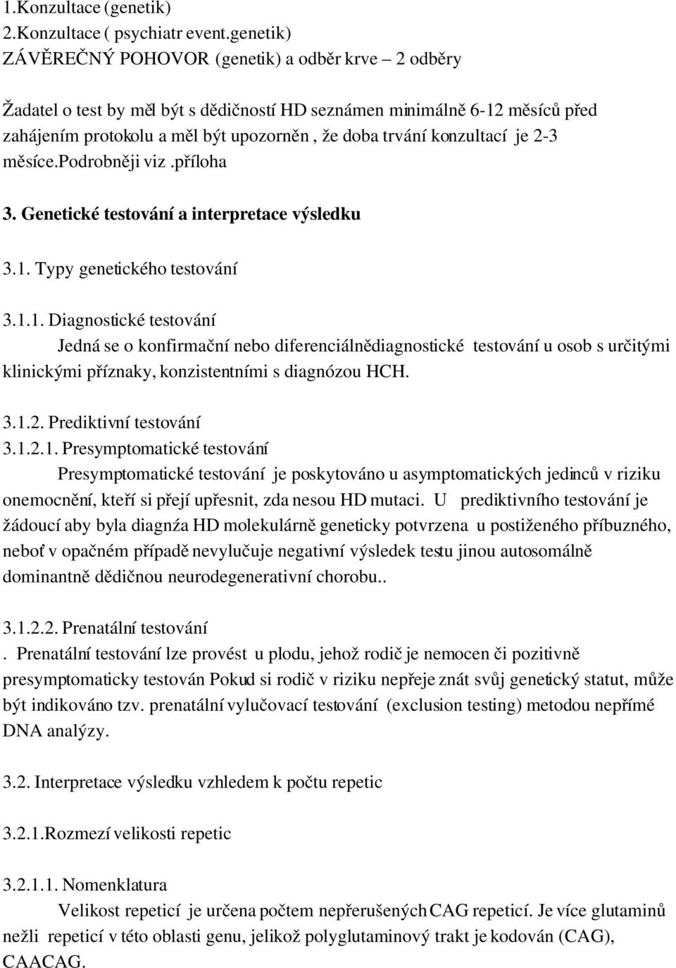 konzultací je 2 3 měsíce.podrobněji viz.příloha 3. Genetické testování a interpretace výsledku 3.1.