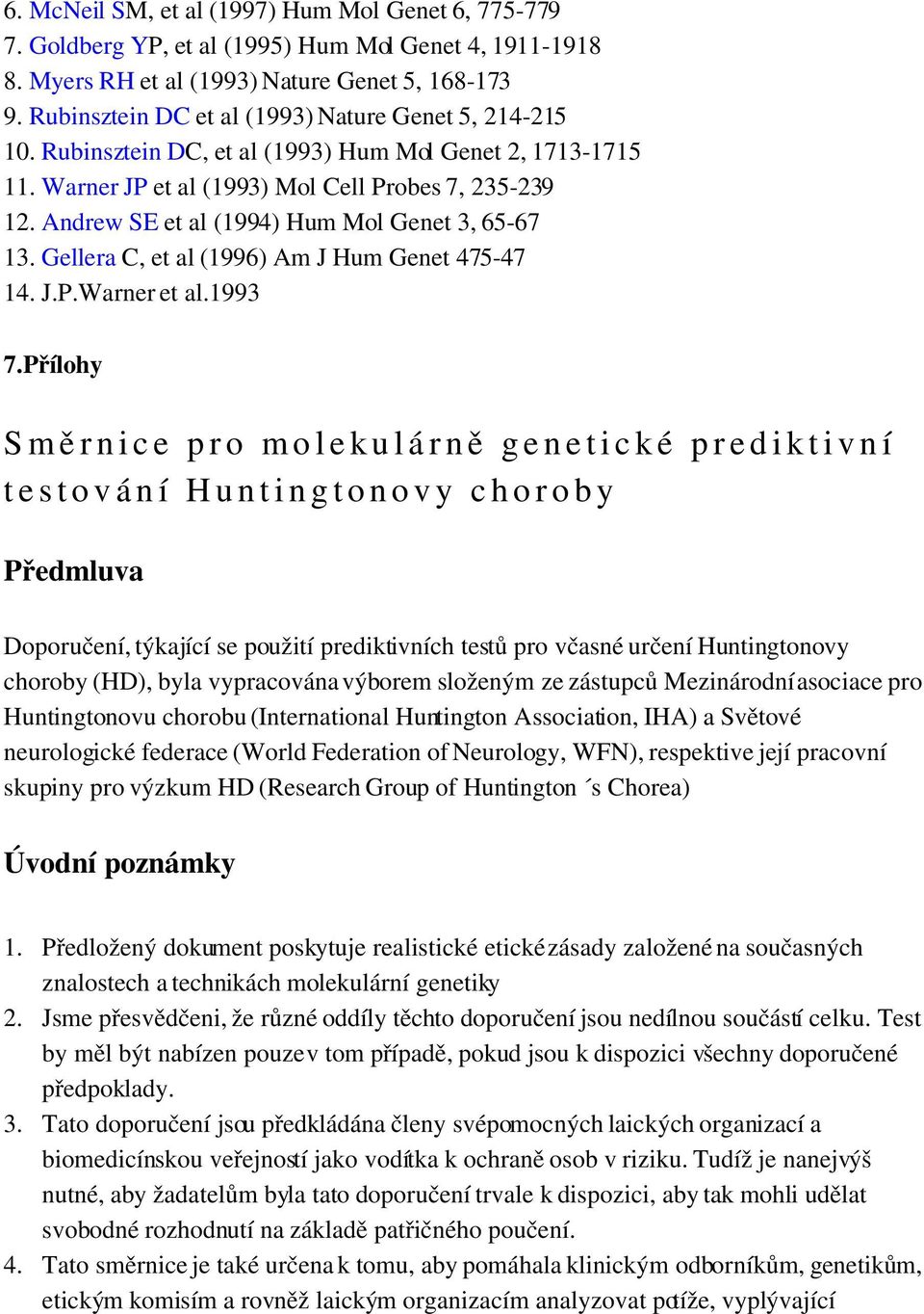 Andrew SE et al (1994) Hum Mol Genet 3, 65 67 13. Gellera C, et al (1996) Am J Hum Genet 475 47 14. J.P.Warner et al.1993 7.