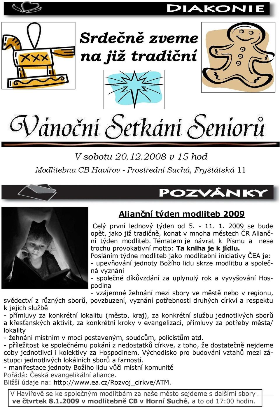 Posláním týdne modliteb jako modlitební iniciativy ČEA je: - upevňování jednoty Božího lidu skrze modlitbu a společná vyznání - společné díkůvzdání za uplynulý rok a vyvyšování Hospodina - vzájemné