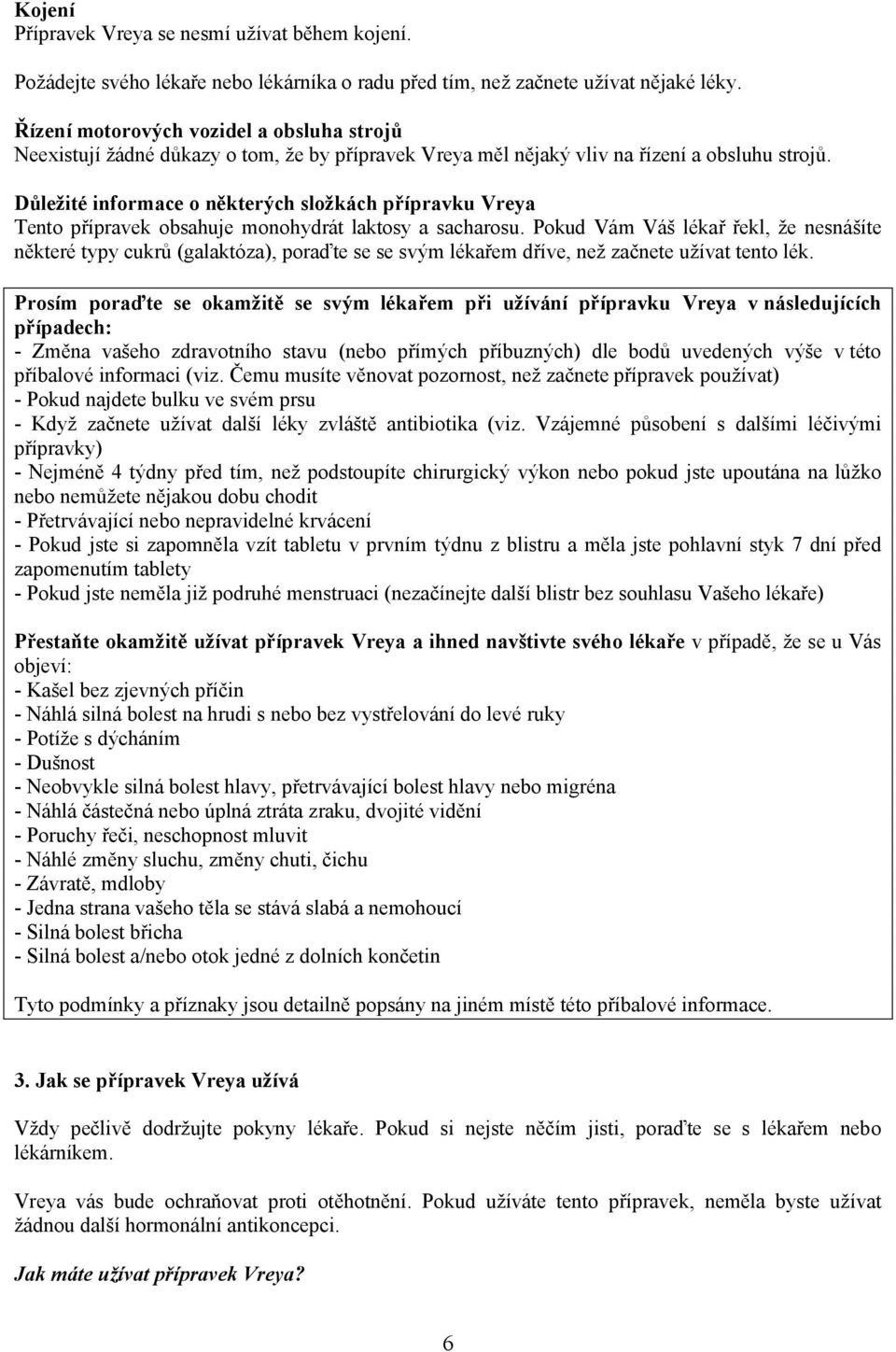 Důležité informace o některých složkách přípravku Vreya Tento přípravek obsahuje monohydrát laktosy a sacharosu.