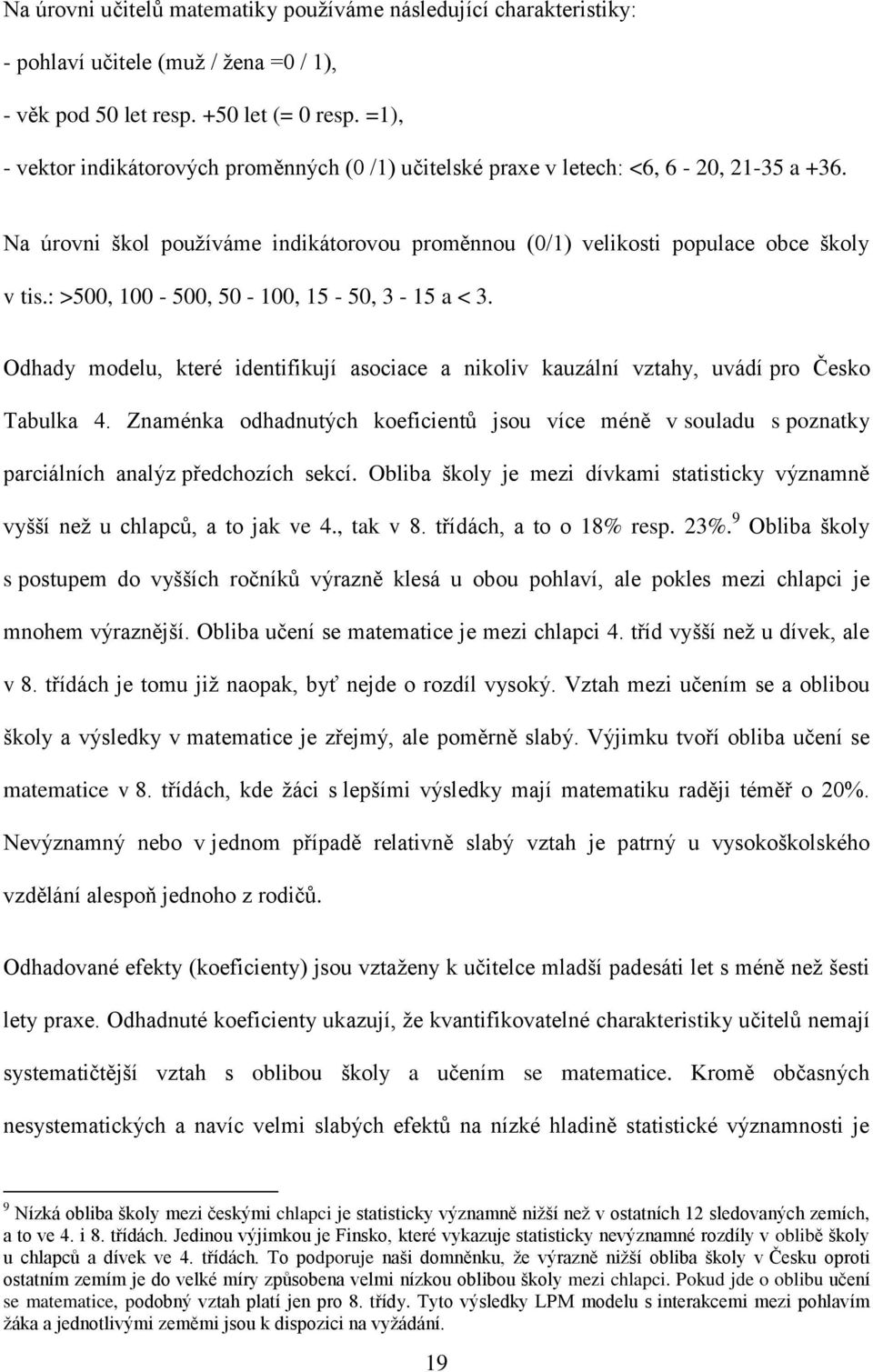 : >500, 100-500, 50-100, 15-50, 3-15 a < 3. Odhady modelu, které identifikují asociace a nikoliv kauzální vztahy, uvádí pro Česko Tabulka 4.