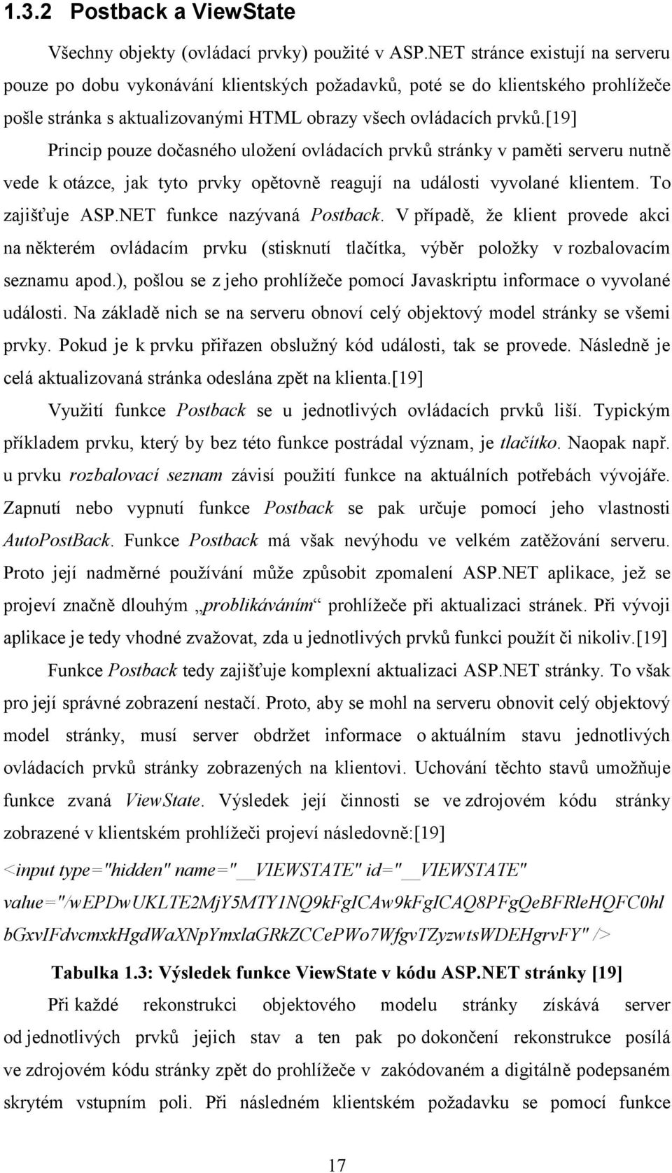 [19] Princip pouze dočasného uložení ovládacích prvků stránky v paměti serveru nutně vede k otázce, jak tyto prvky opětovně reagují na události vyvolané klientem. To zajišťuje ASP.