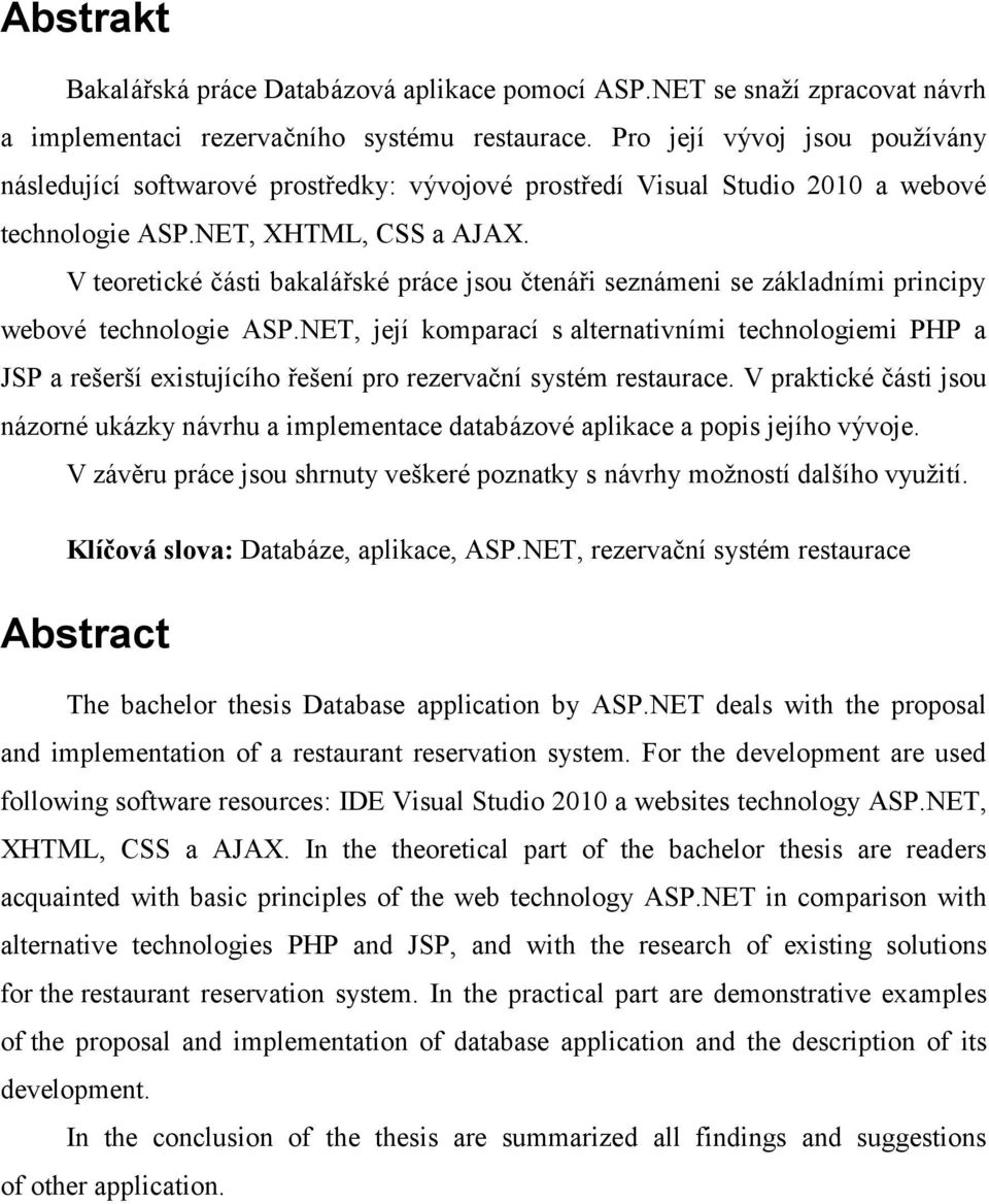 V teoretické části bakalářské práce jsou čtenáři seznámeni se základními principy webové technologie ASP.