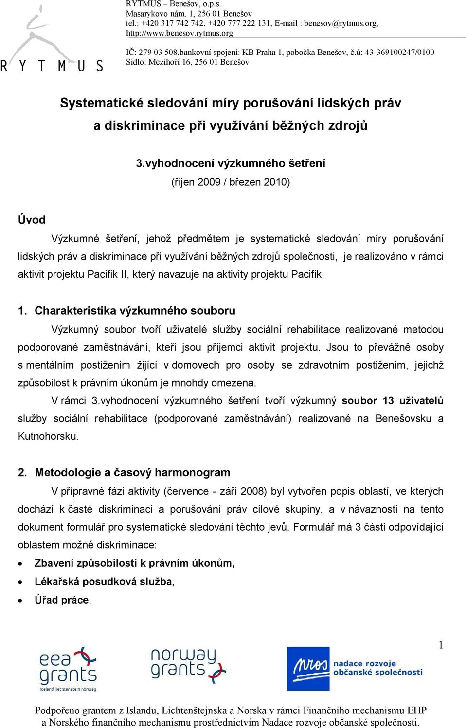 společnosti, je realizováno v rámci aktivit projektu Pacifik II, který navazuje na aktivity projektu Pacifik. 1.