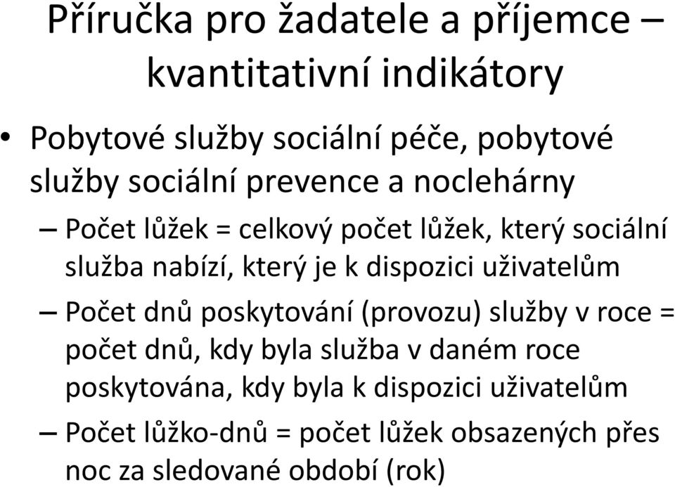 dispozici uživatelům Počet dnů poskytování (provozu) služby v roce = počet dnů, kdy byla služba v daném roce