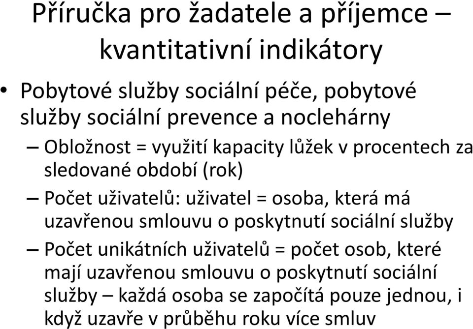 uživatel = osoba, která má uzavřenou smlouvu o poskytnutí sociální služby Počet unikátních uživatelů = počet osob,