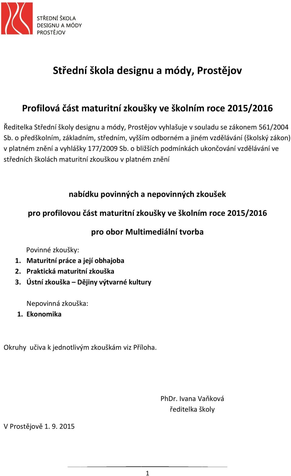 o bližších podmínkách ukončování vzdělávání ve středních školách maturitní zkouškou v platném znění nabídku povinných a nepovinných zkoušek pro profilovou část maturitní zkoušky ve školním roce