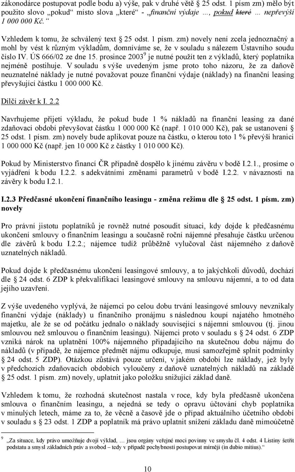 ÚS 666/02 ze dne 15. prosince 2003 9 je nutné použít ten z výkladů, který poplatníka nejméně postihuje.