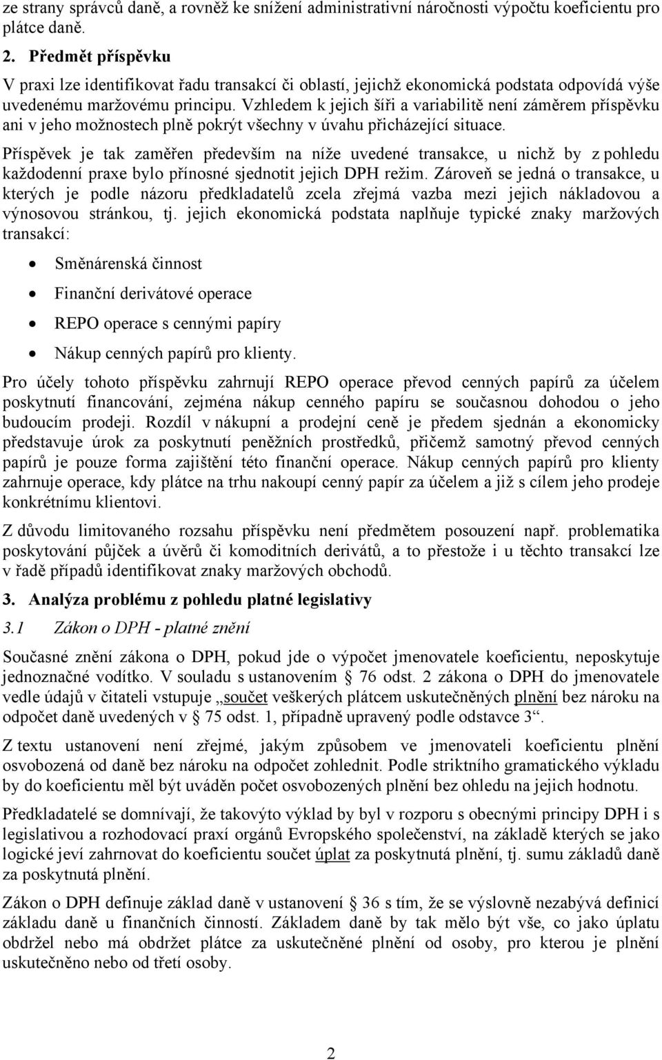 Vzhledem k jejich šíři a variabilitě není záměrem příspěvku ani v jeho možnostech plně pokrýt všechny v úvahu přicházející situace.