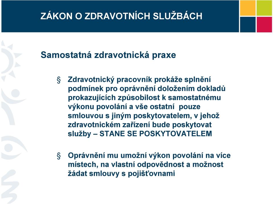 smlouvou s jiným poskytovatelem, v jehož zdravotnickém zařízení bude poskytovat služby STANE SE