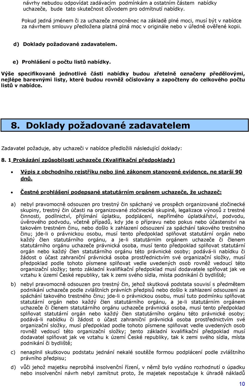 d) Doklady požadované zadavatelem. e) Prohlášení o počtu listů nabídky.