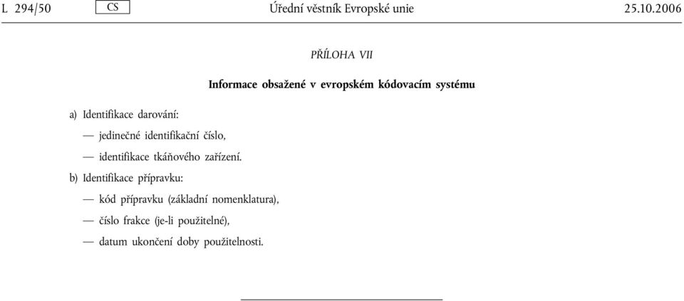 darování: jedinečné identifikační číslo, identifikace tkáňového zařízení.