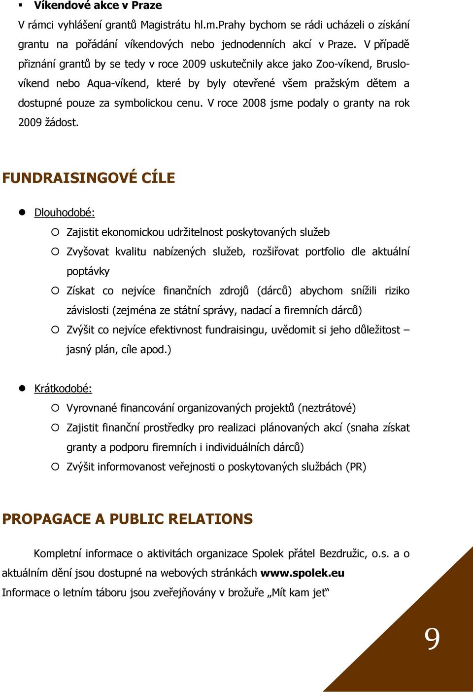 V roce 2008 jsme podaly o granty na rok 2009 žádost.