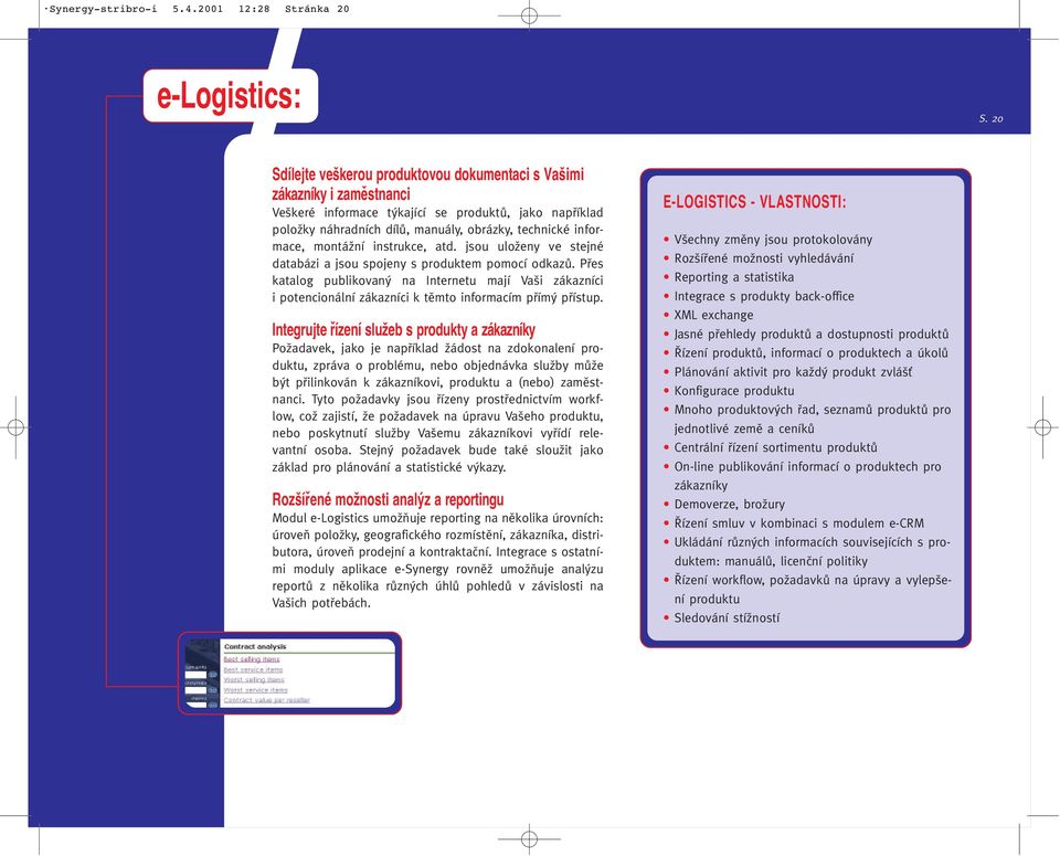 montáïní instrukce, atd. jsou uloïeny ve stejné databázi a jsou spojeny s produktem pomocí odkazû.