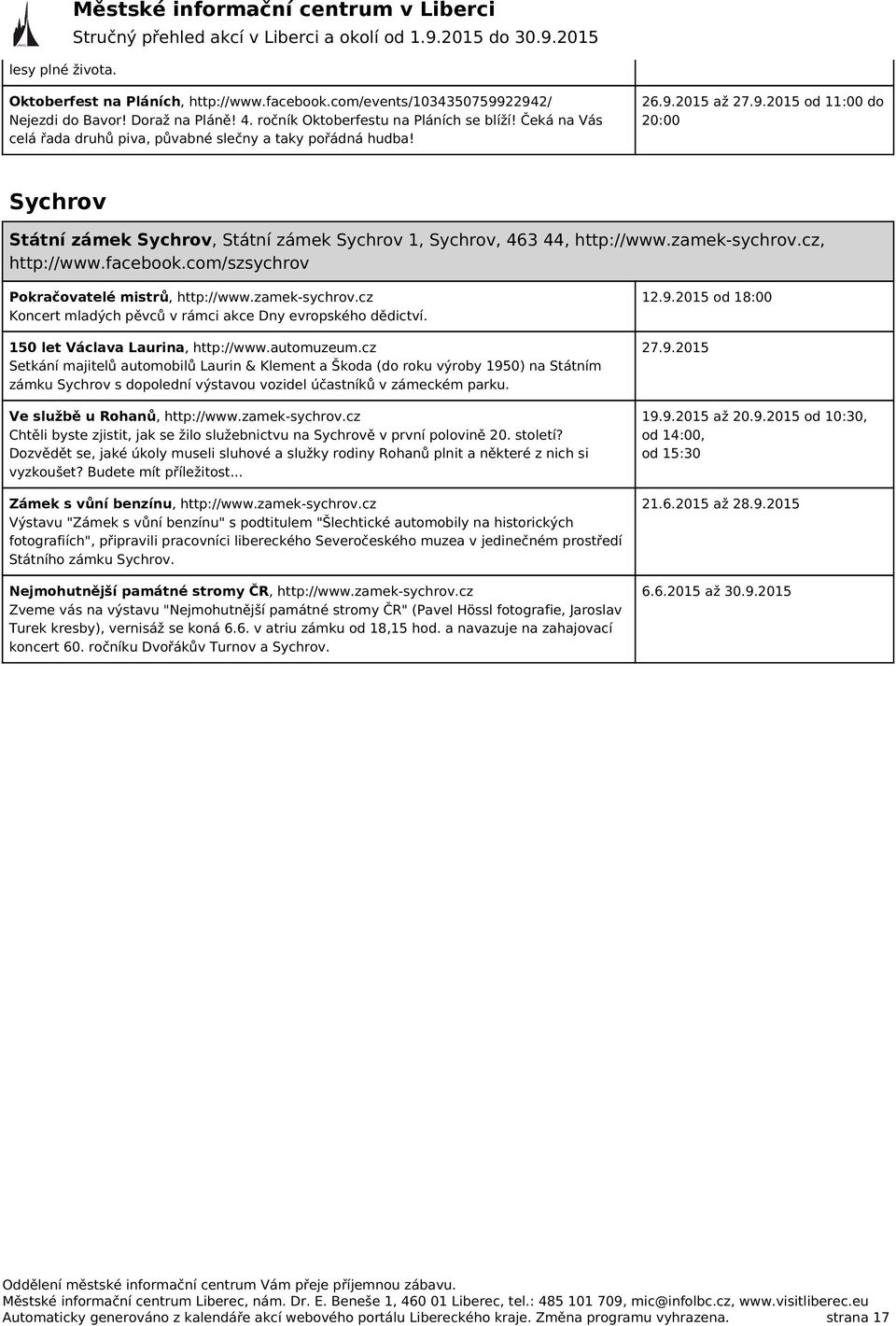 2015 až 27.9.2015 od 11:00 do 20:00 Sychrov Státní zámek Sychrov, Státní zámek Sychrov 1, Sychrov, 463 44, http://www.zamek-sychrov.cz, http://www.facebook.