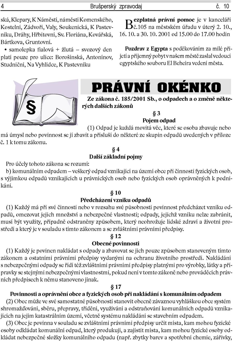 , 16. 10. a 30. 10. 2001 od 15.00 do 17.00 hodin Pozdrav z Egypta s poděkováním za milé přijetí a příjemný pobyt v našem městě zaslal vedoucí egyptského souboru El Beheira vedení města.