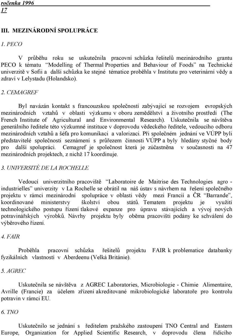 ke stejné tématice proběhla v Institutu pro veterinární vědy a zdraví v Lelystadu (Holandsko). 2.