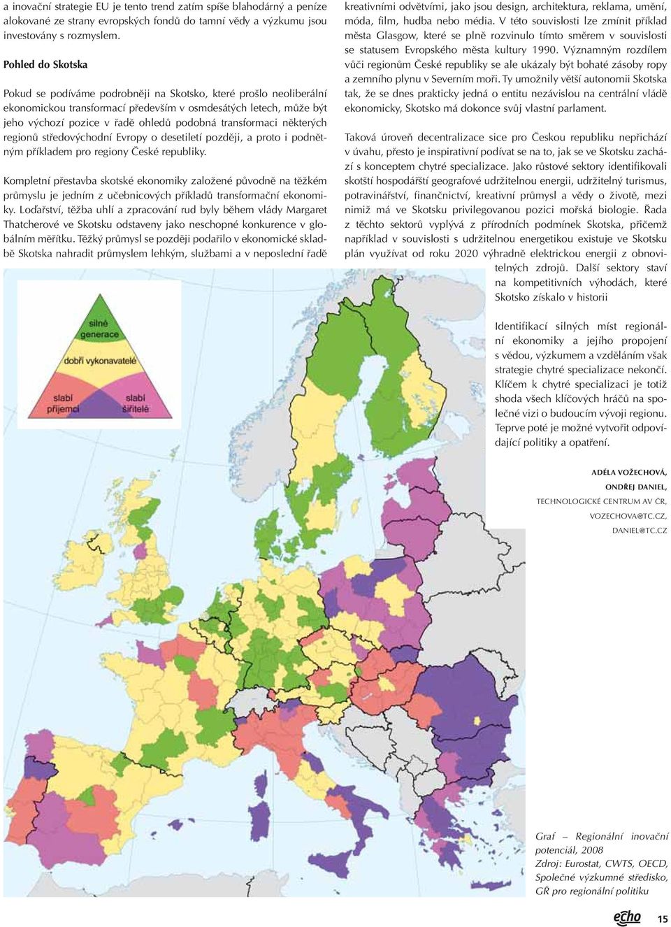 transformaci některých regionů středovýchodní Evropy o desetiletí později, a proto i podnětným příkladem pro regiony České republiky.