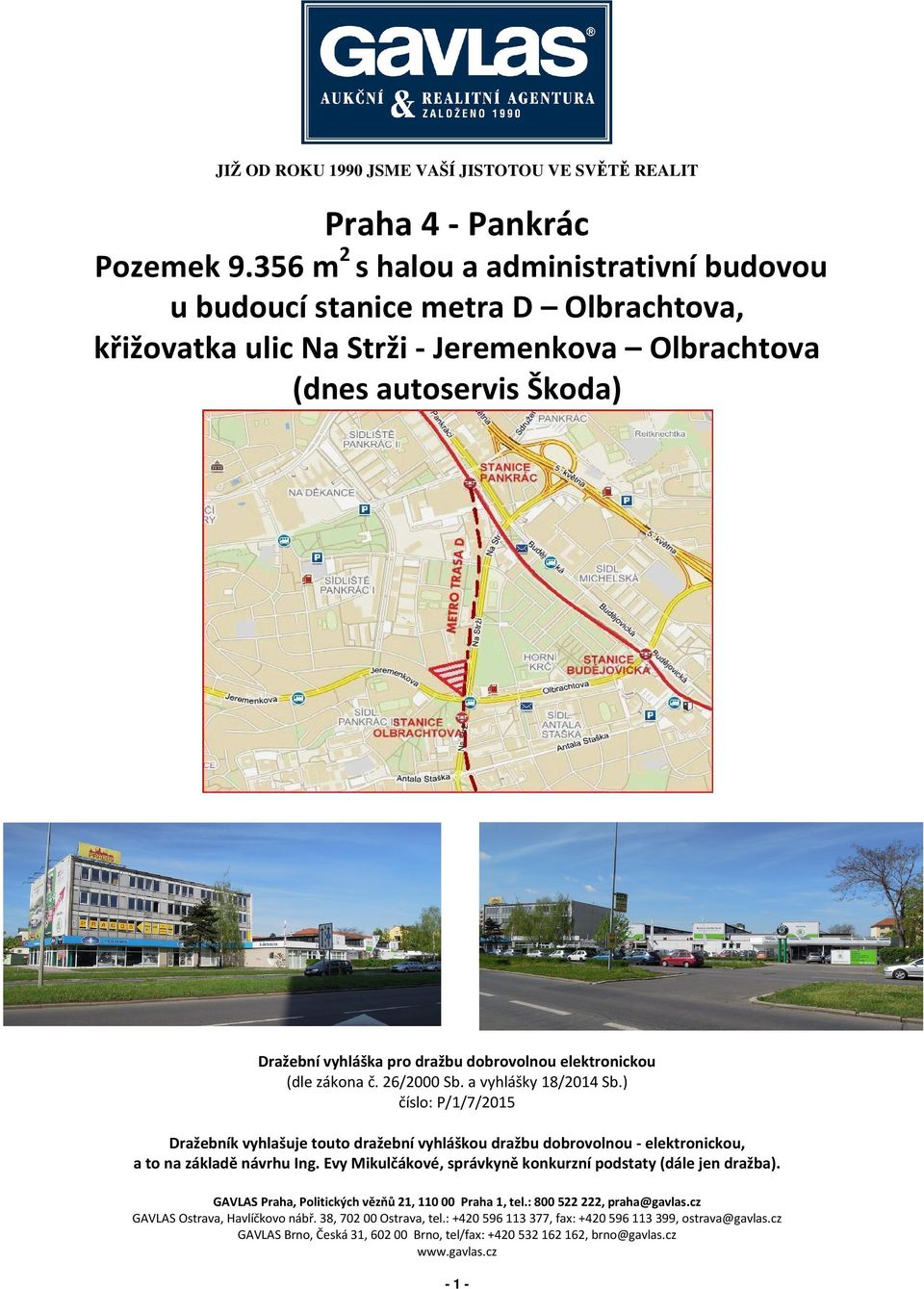 elektronickou (dle zákona č. 26/2000 Sb. a vyhlášky 18/2014 Sb.) číslo: P/1/7/2015 Dražebník vyhlašuje touto dražební vyhláškou dražbu dobrovolnou - elektronickou, a to na základě návrhu Ing.