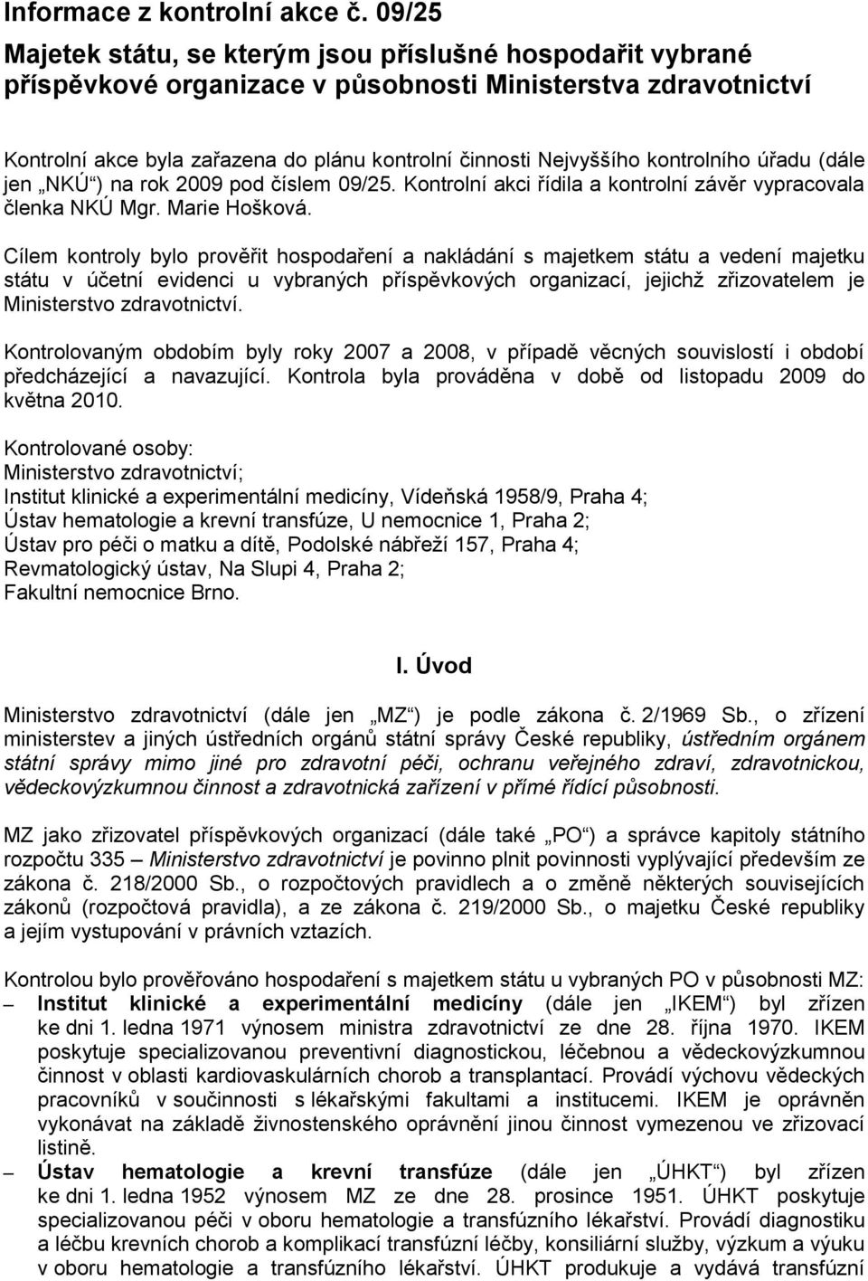 kontrolního úřadu (dále jen NKÚ ) na rok 2009 pod číslem 09/25. Kontrolní akci řídila a kontrolní závěr vypracovala členka NKÚ Mgr. Marie Hošková.