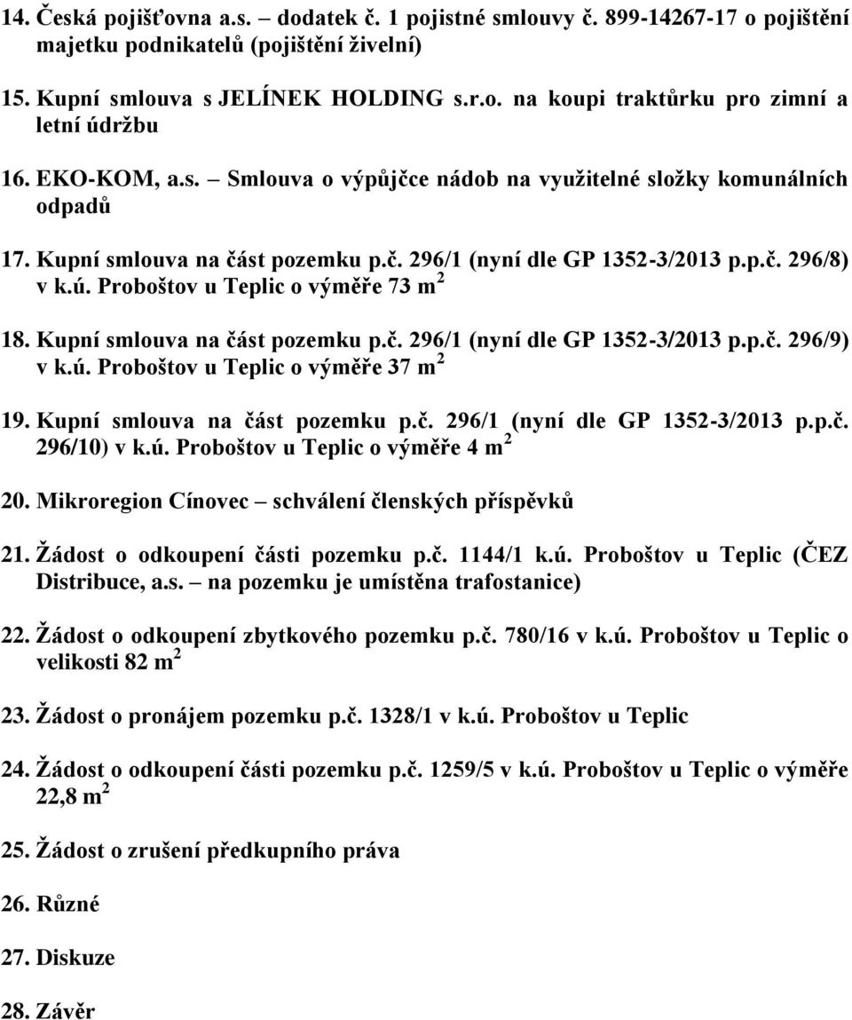 Proboštov u Teplic o výměře 73 m 2 18. Kupní smlouva na část pozemku p.č. 296/1 (nyní dle GP 1352-3/2013 p.p.č. 296/9) v k.ú. Proboštov u Teplic o výměře 37 m 2 19. Kupní smlouva na část pozemku p.č. 296/1 (nyní dle GP 1352-3/2013 p.p.č. 296/10) v k.