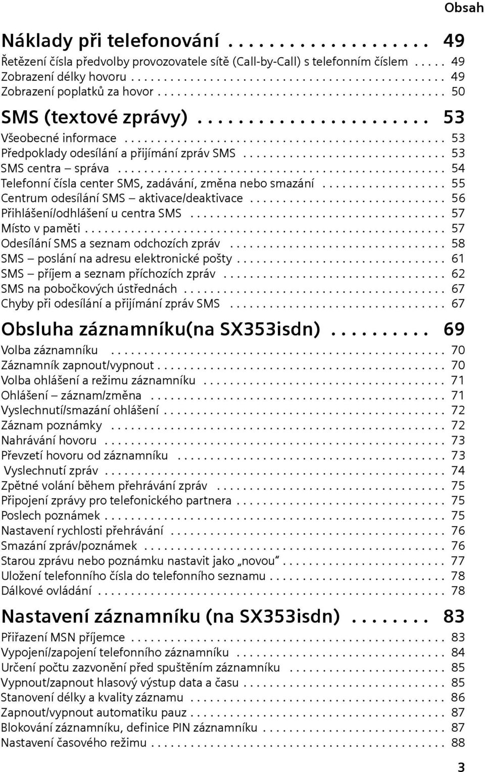 .............................. 53 SMS centra správa.................................................. 54 Telefonní čísla center SMS, zadávání, změna nebo smazání.