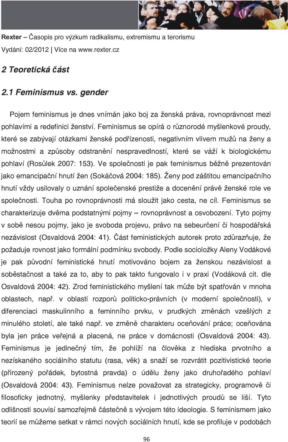 ízenosti, negativním vlivem muž1 na ženy a možnostmi a zp1soby odstran0ní nespravedlností, které se váží k biologickému pohlaví (Ros1lek 2007: 153).