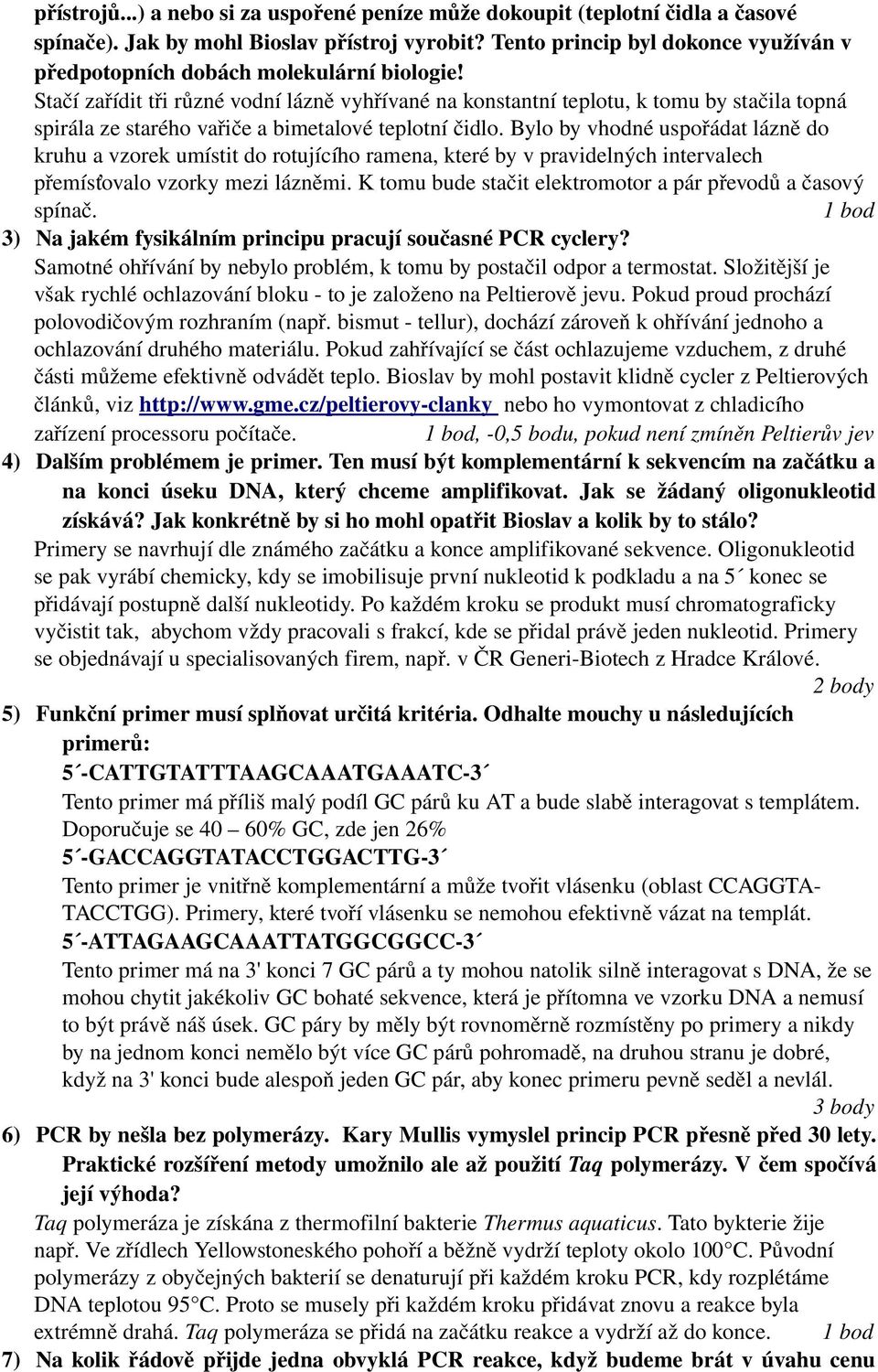 Stačí zařídit tři různé vodní lázně vyhřívané na konstantní teplotu, k tomu by stačila topná spirála ze starého vařiče a bimetalové teplotní čidlo.