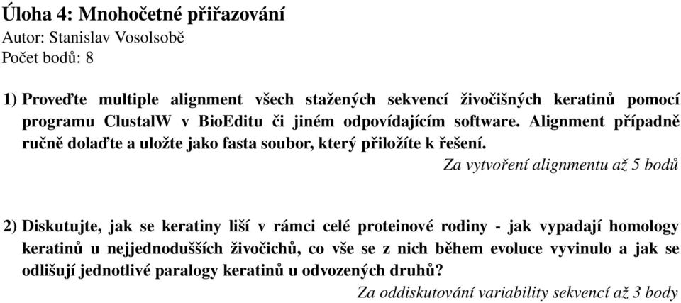 Za vytvoření alignmentu až 5 bodů 2) Diskutujte, jak se keratiny liší v rámci celé proteinové rodiny jak vypadají homology keratinů u nejjednodušších