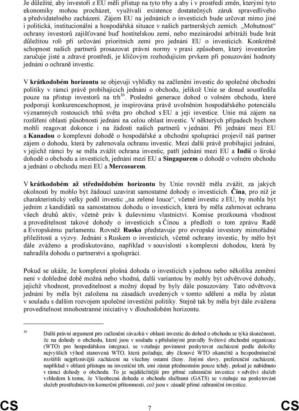 Mohutnost ochrany investorů zajišťované buď hostitelskou zemí, nebo mezinárodní arbitráží bude hrát důležitou roli při určování prioritních zemí pro jednání EU o investicích.