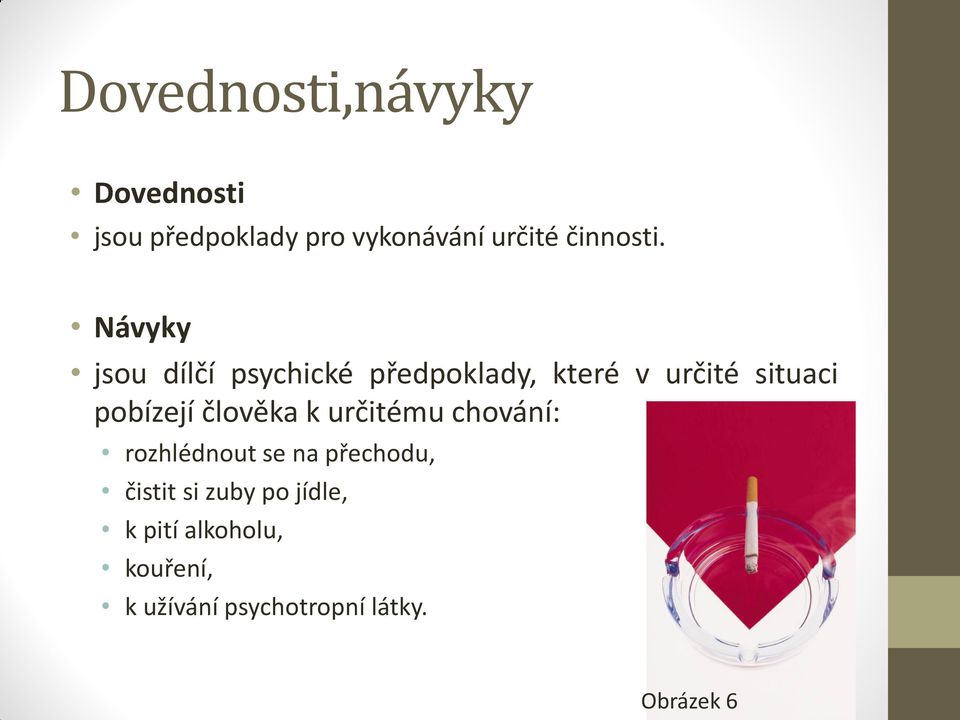 Návyky jsou dílčí psychické předpoklady, které v určité situaci pobízejí