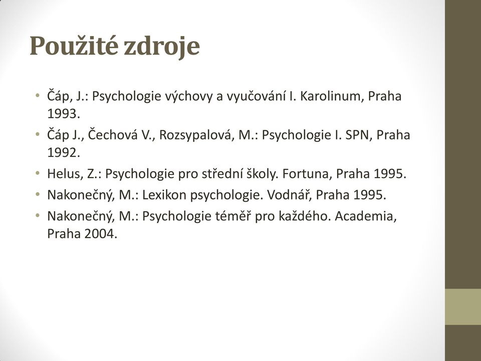 : Psychologie pro střední školy. Fortuna, Praha 1995. Nakonečný, M.