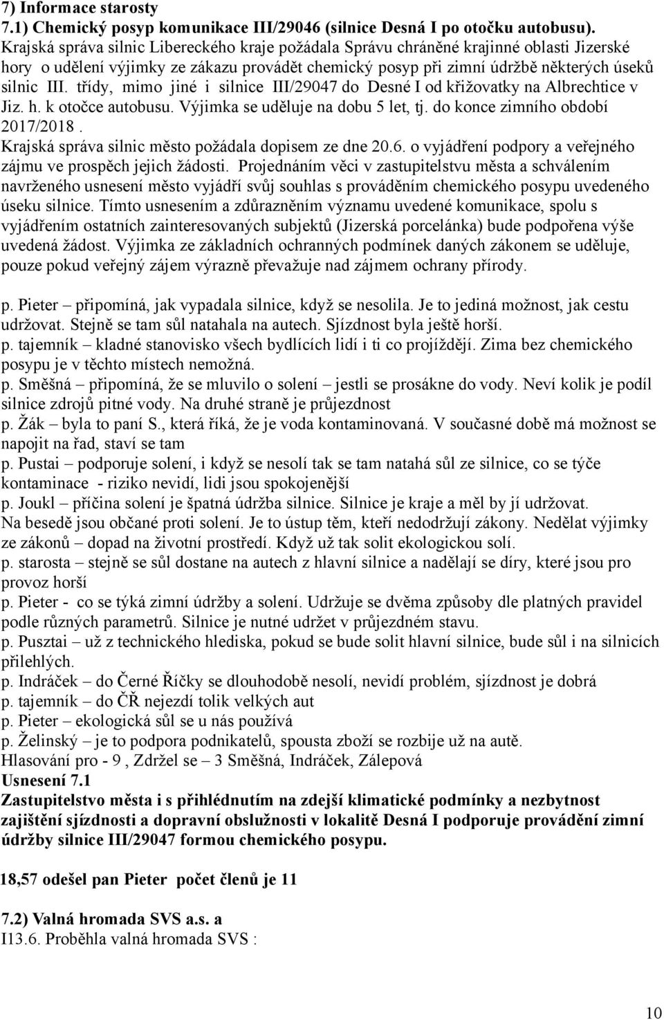 třídy, mimo jiné i silnice III/29047 do Desné I od křižovatky na Albrechtice v Jiz. h. k otočce autobusu. Výjimka se uděluje na dobu 5 let, tj. do konce zimního období 2017/2018.