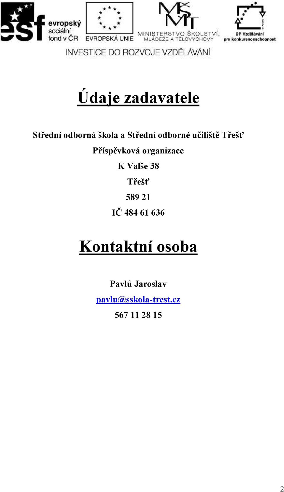 Valše 38 Třešť 589 21 IČ 484 61 636 Kontaktní