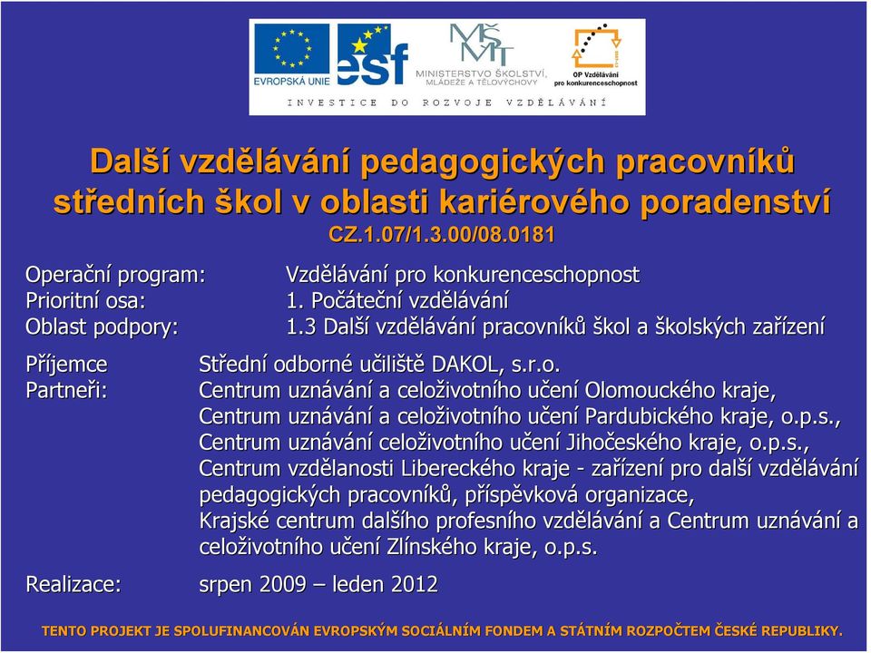 p.s., Centrum uznávání celoživotn ivotního učenu ení Jihočesk eského kraje, o.p.s., Centrum vzdělanosti Libereckého kraje - zařízen zení pro další vzdělávání pedagogických pracovníků,, příspp