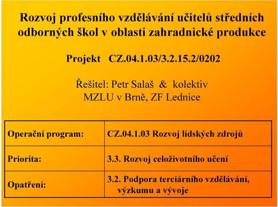 2/0202 Řešitel: Petr Salaš & kolektiv MZLU v Brně, ZF Lednice Operační program: