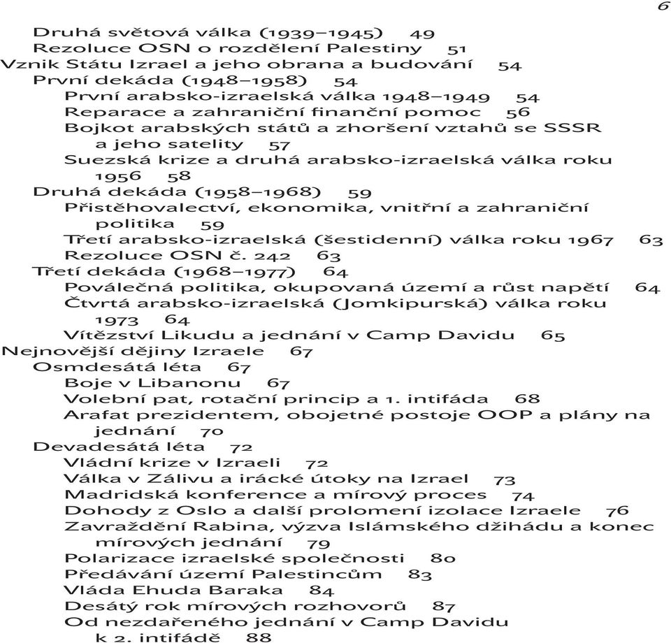 Přistěhovalectví, ekonomika, vnitřní a zahraniční politika 59 Třetí arabsko-izraelská (šestidenní) válka roku 1967 63 Rezoluce OSN č.