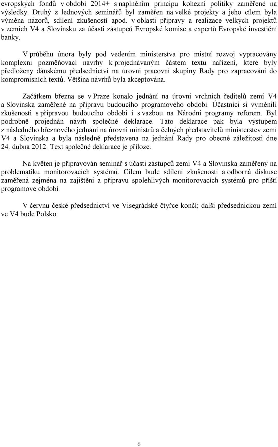 v oblasti přípravy a realizace velkých projektů v zemích V4 a Slovinsku za účasti zástupců Evropské komise a expertů Evropské investiční banky.