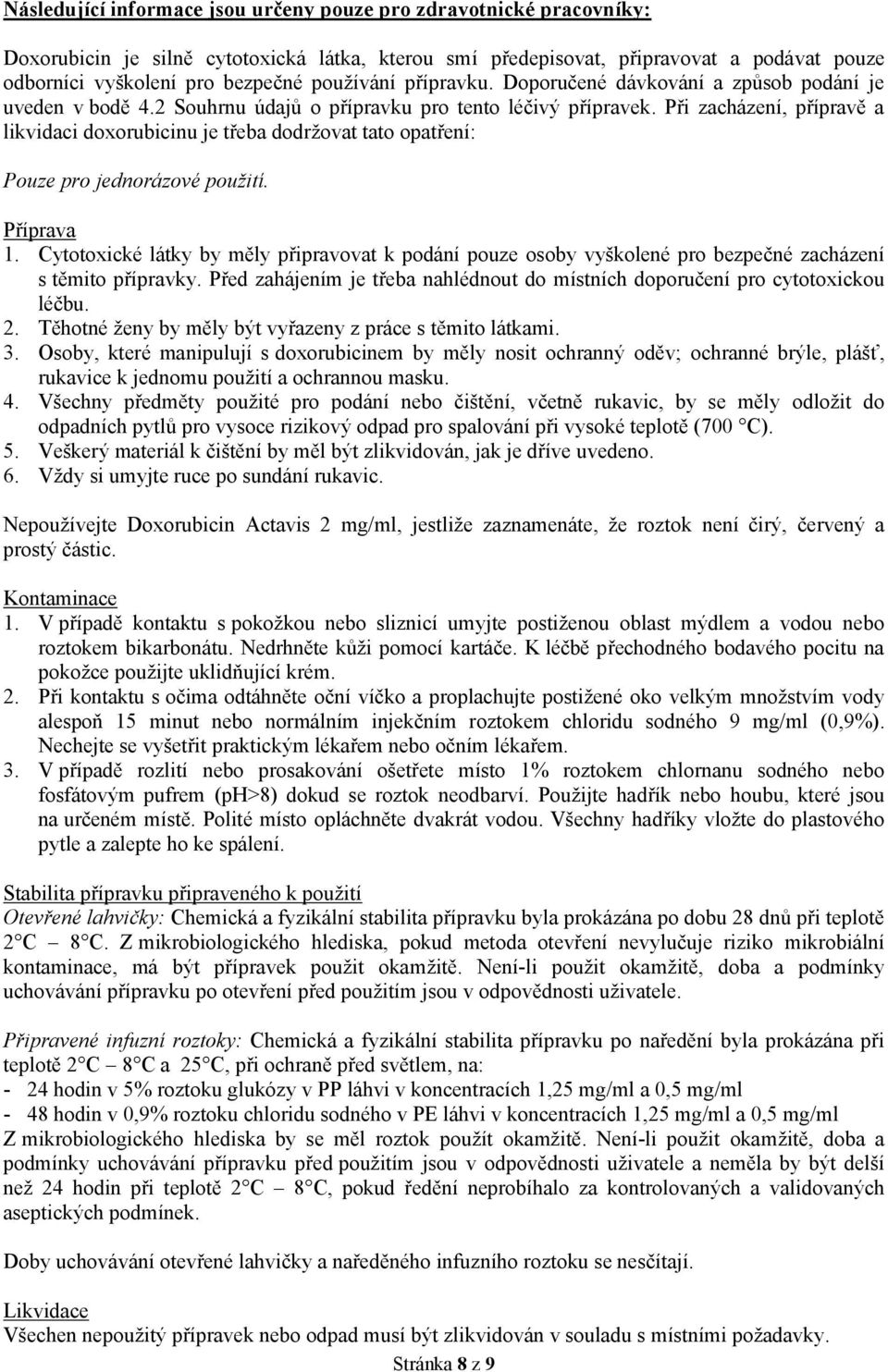 Při zacházení, přípravě a likvidaci doxorubicinu je třeba dodržovat tato opatření: Pouze pro jednorázové použití. Příprava 1.