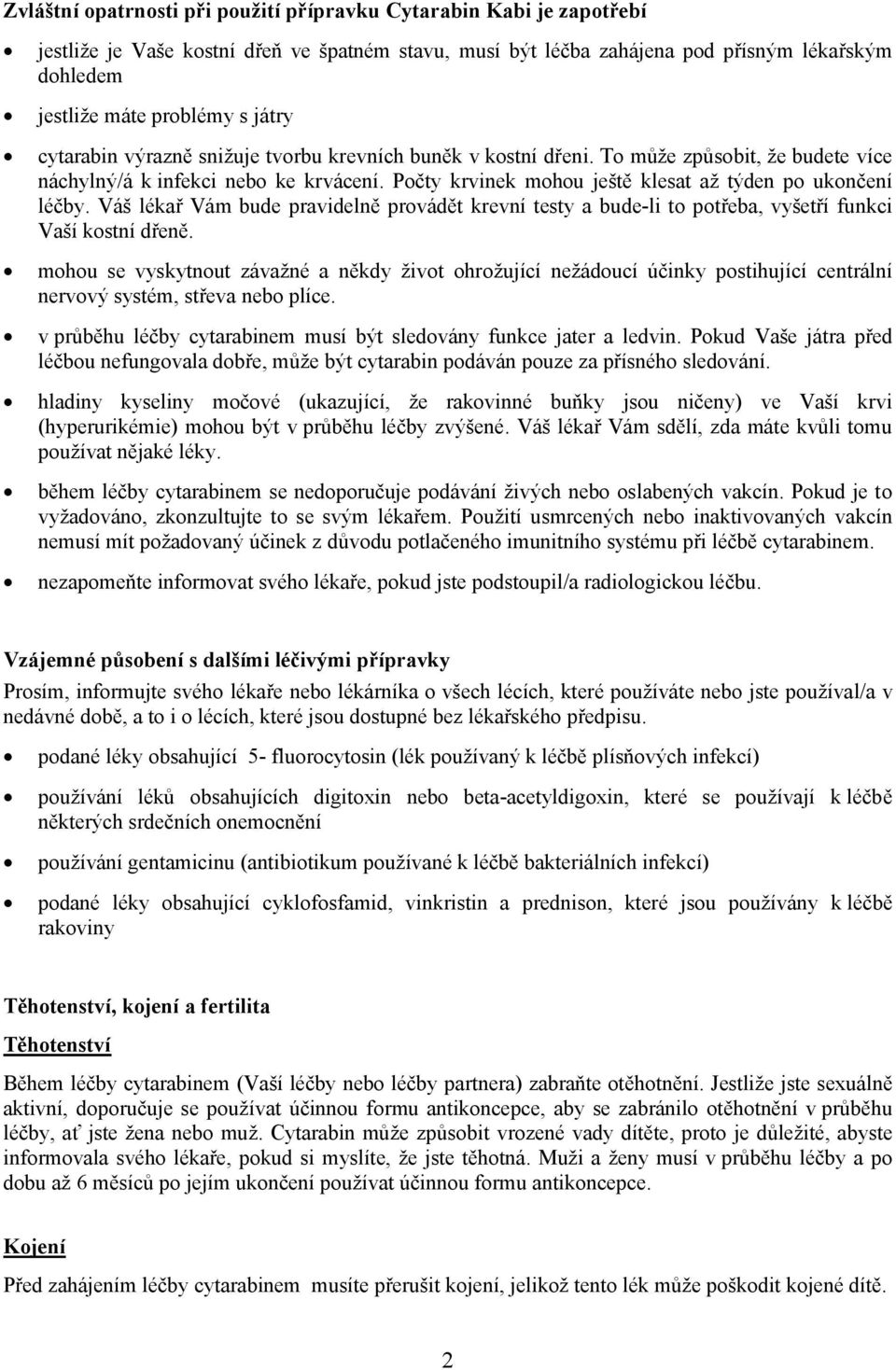 Počty krvinek mohou ještě klesat až týden po ukončení léčby. Váš lékař Vám bude pravidelně provádět krevní testy a bude-li to potřeba, vyšetří funkci Vaší kostní dřeně.