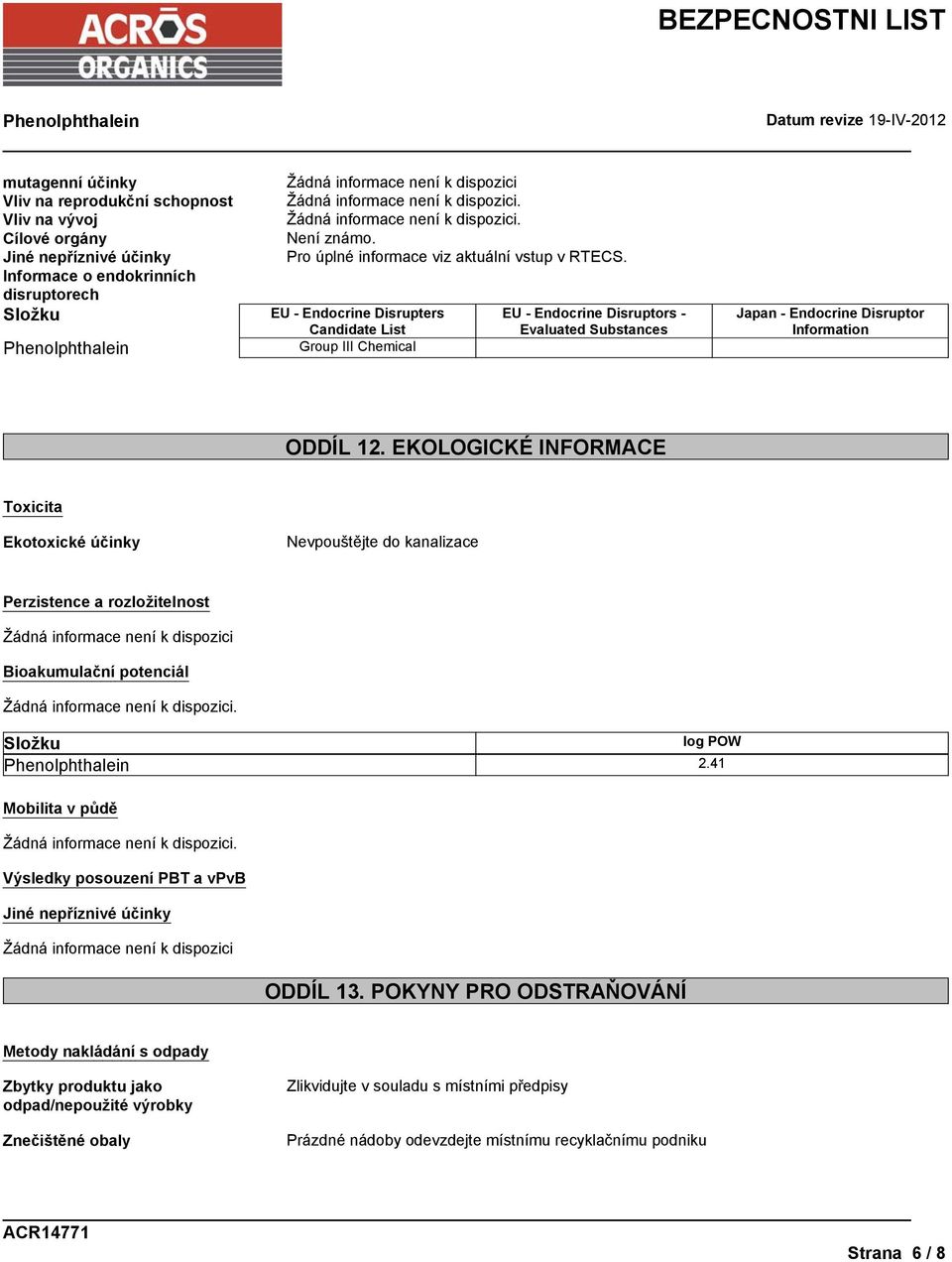 EU - Endocrine Disrupters Candidate List Group III Chemical EU - Endocrine Disruptors - Evaluated Substances Japan - Endocrine Disruptor Information ODDÍL 12.