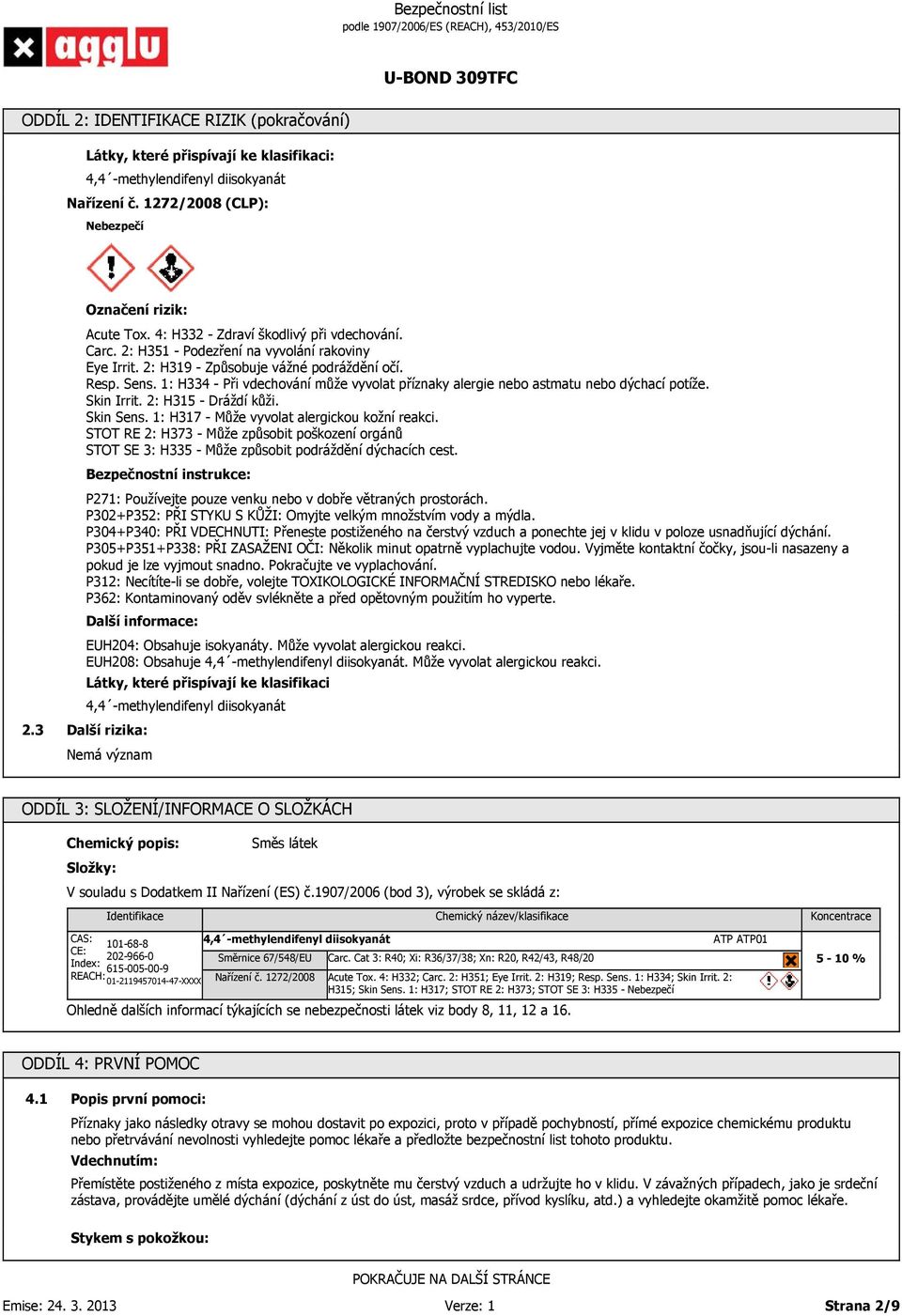 Skin Irrit. 2: H315 - Dráždí kůži. Skin Sens. 1: H317 - Může vyvolat alergickou kožní reakci.