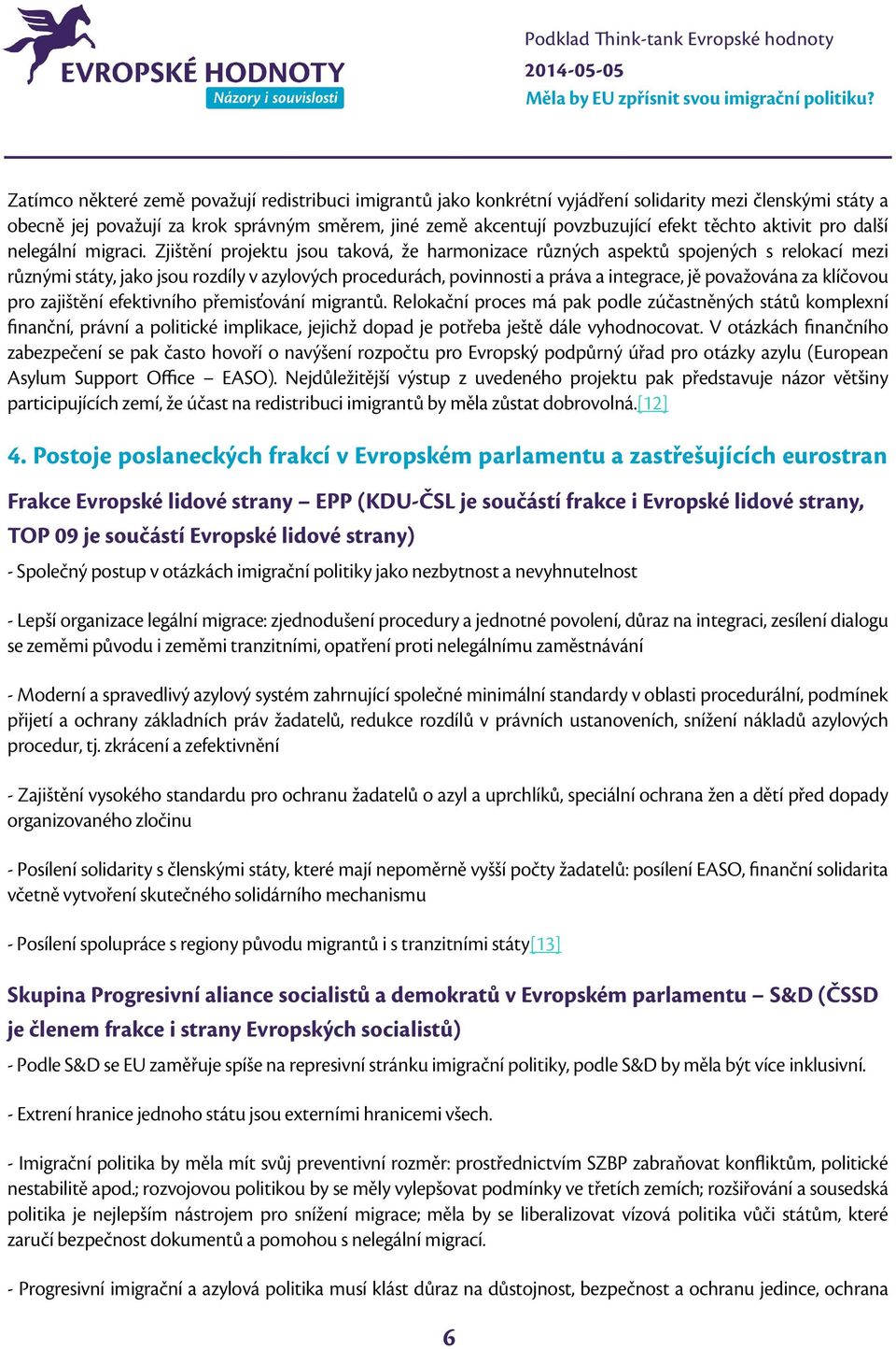 Zjištění projektu jsou taková, že harmonizace různých aspektů spojených s relokací mezi různými státy, jako jsou rozdíly v azylových procedurách, povinnosti a práva a integrace, jě považována za