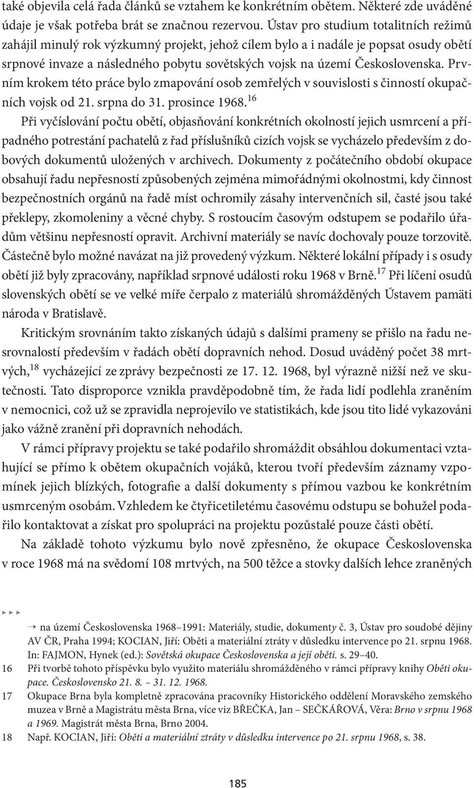 Prvním krokem této práce bylo zmapování osob zemřelých v souvislosti s činností okupačních vojsk od 21. srpna do 31. prosince 1968.